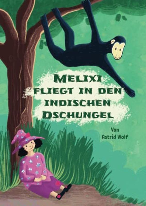 Melixi fliegt in den indischen Dschungel (Die kleine Hexe Melixi)
