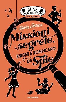 Missioni segrete, enigmi e rompicapo da spie. Miss Detective top secret