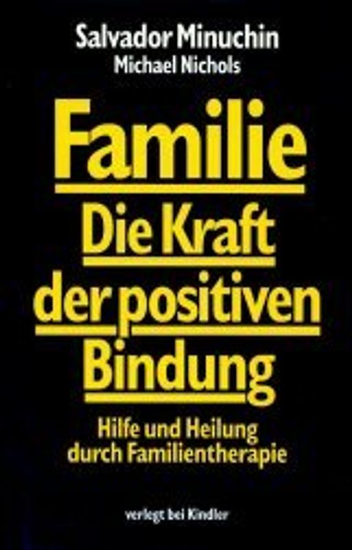 Familie - Die Kraft der positiven Bindung. Hilfe und Heilung durch Familientherapie