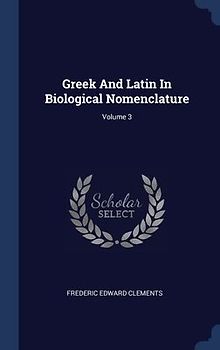 Greek And Latin In Biological Nomenclature; Volume 3