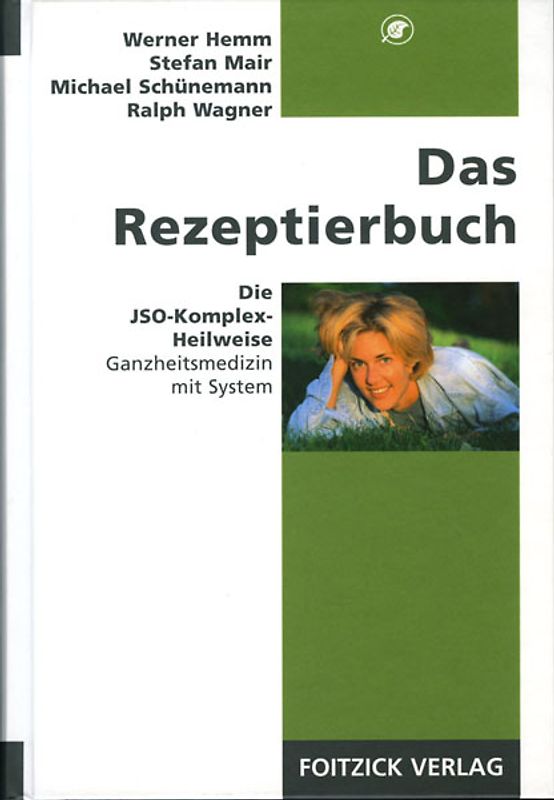 Das Rezeptierbuch. Die JSO-Komplex-Heilweise. Ganzheitsmedizin mit System