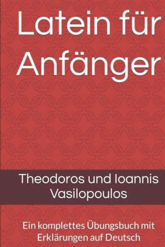 Latein für Anfänger: Ein komplettes Übungsbuch mit Erklärungen auf Deutsch