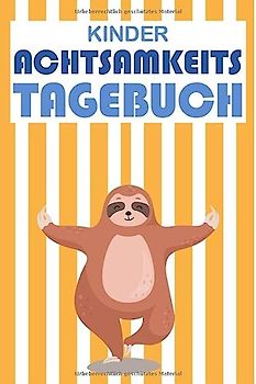 Kinder Achtsamkeitstagebuch: Achtsamkeit - Gedankensammler - 5 Minuten Tagebuch für Kinder - Positivtagebuch- Mit Achtsamkeitsübungen und Achtsamkeitstraining für mehr Selbstbewusstsein - Geschenkidee