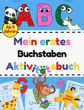 Mein erstes Buchstaben Aktivitätsbuch - Tiere Edition: Übungsheft mit vielen Aufgaben für Kindergarten und Vorschule zum spielenden Erlernen von ... - Übungshefte, Aktivitätsbücher und mehr)