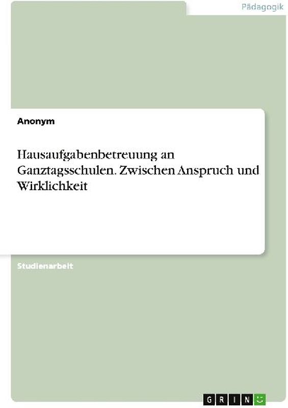 Hausaufgabenbetreuung an Ganztagsschulen. Zwischen Anspruch und Wirklichkeit