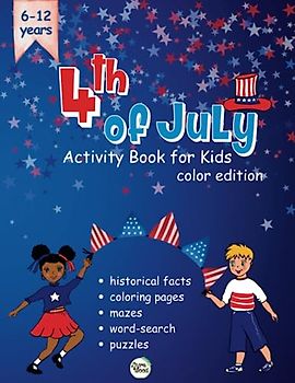 4th of July Activity Book for Kids: Fourth of July Historical Facts | Coloring Pages I Puzzles I Mazes I Word Search | Ages 6-12