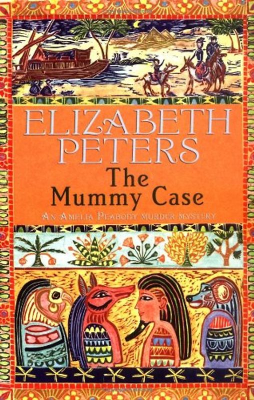 The Mummy Case: An Amelia Peabody Murder Mystery - Elizabeth Peters