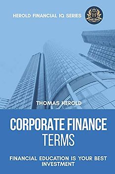 Corporate Finance Terms - Financial Education Is Your Best Investment (Financial IQ Series, Band 15)