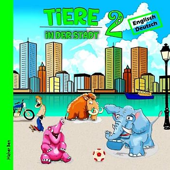Tiere in der Stadt 2: Kinderbuch Englisch - Deutsch: Das wundersame Leben der Tiere in der Stadt | Spielerisch Sprachen lernen (Meine ersten ... zweisprachigen Bücher für Kinder, Band 7)