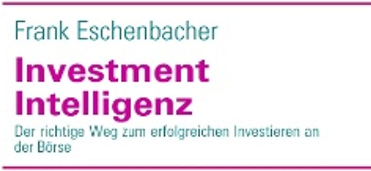 Investment Intelligenz. Der richtige Weg zum erfolgreichen Investieren an der Börse