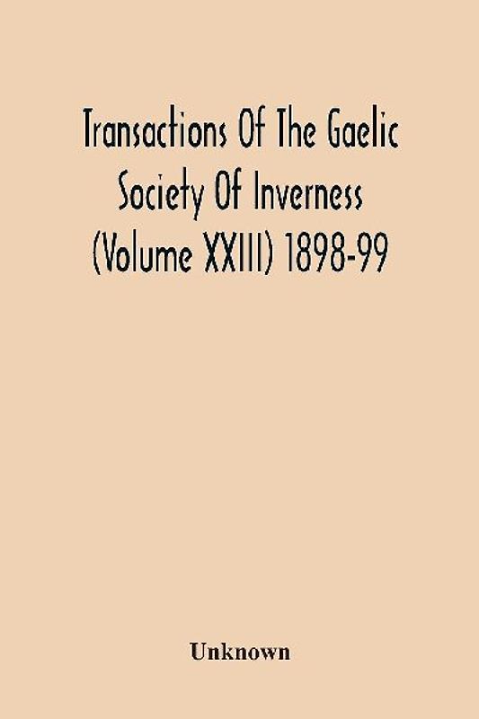 Transactions Of The Gaelic Society Of Inverness (Volume Xxiii) 1898-99