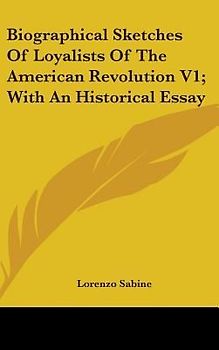 Biographical Sketches Of Loyalists Of The American Revolution V1; With An Historical Essay