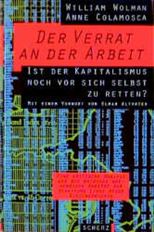 Der Verrat an der Arbeit. Ist der Kapitalismus noch vor sich selbst zu retten?