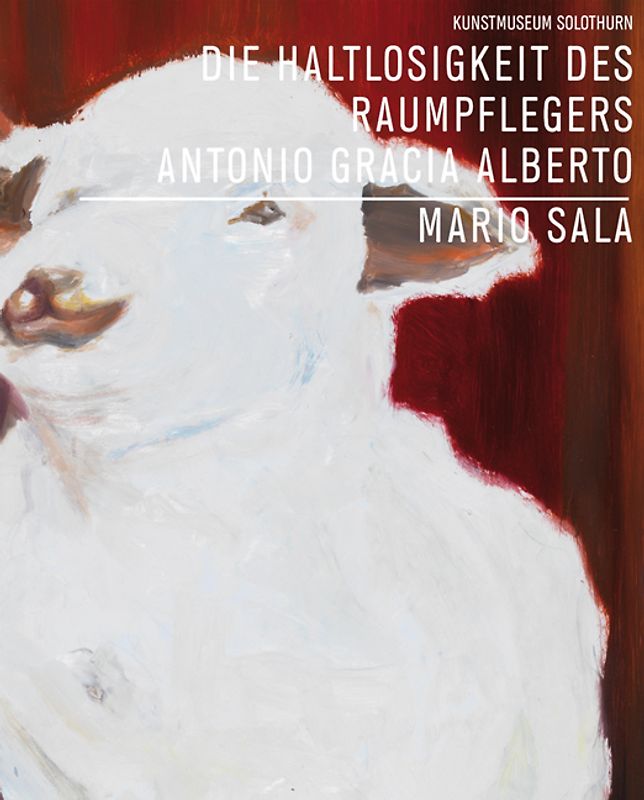 Mario Sala. Die Haltlosigkeit des Raumpflegers Antonio Gracia Alberto