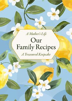 A Mother's Life: Our Family Recipes