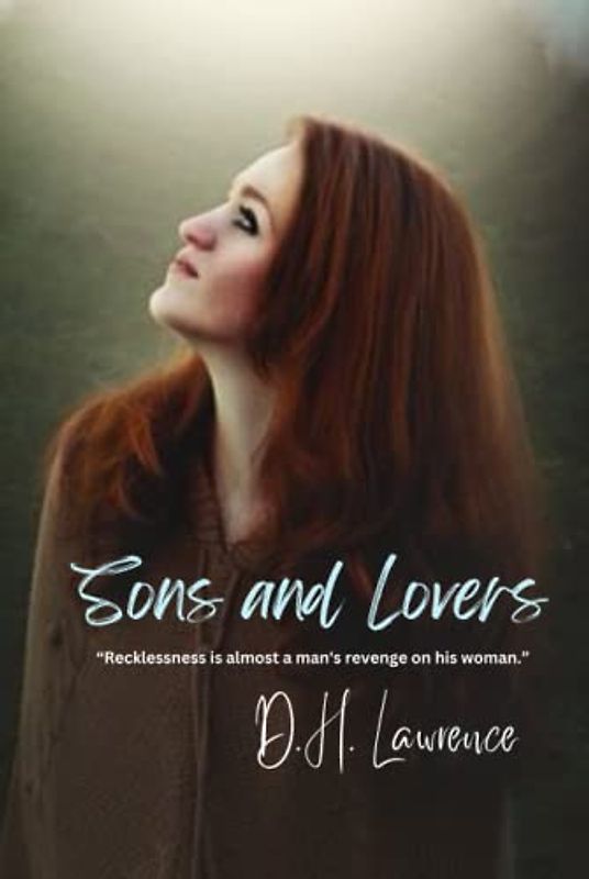 Sons and Lovers: “Recklessness is almost a man's revenge on his woman.”