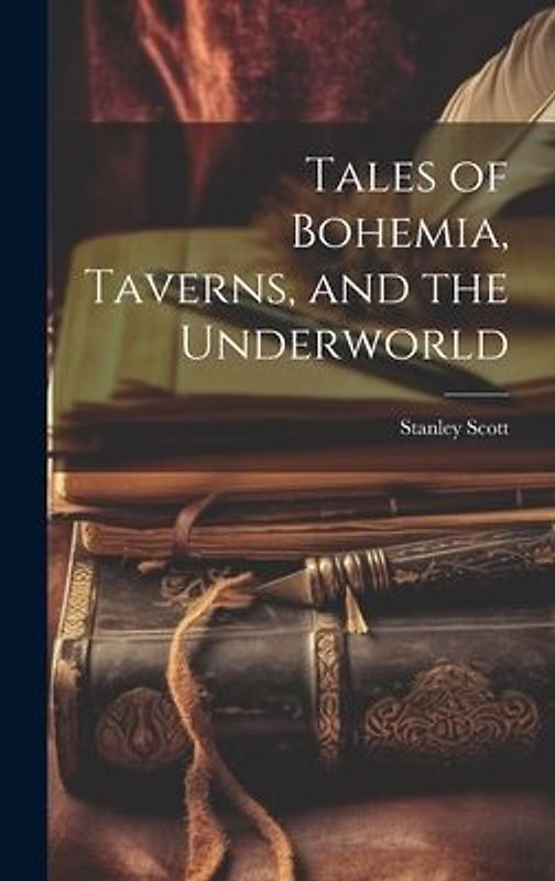 Tales of Bohemia, Taverns, and the Underworld