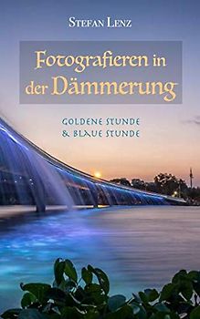 Fotografieren in der Dämmerung: Goldene Stunde & Blaue Stunde