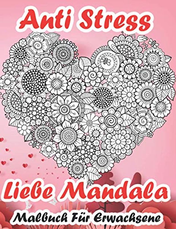 Anti Stress Liebe Mandala Malbuch Für Erwachsene: Toller Antistress-Zeitvertreib Zum Entspannen Mit Schönen Malvorlagen Zum Ausmalen | 40 Malvorlagen ... Schönen Designs in Einem Valentinstags Thema