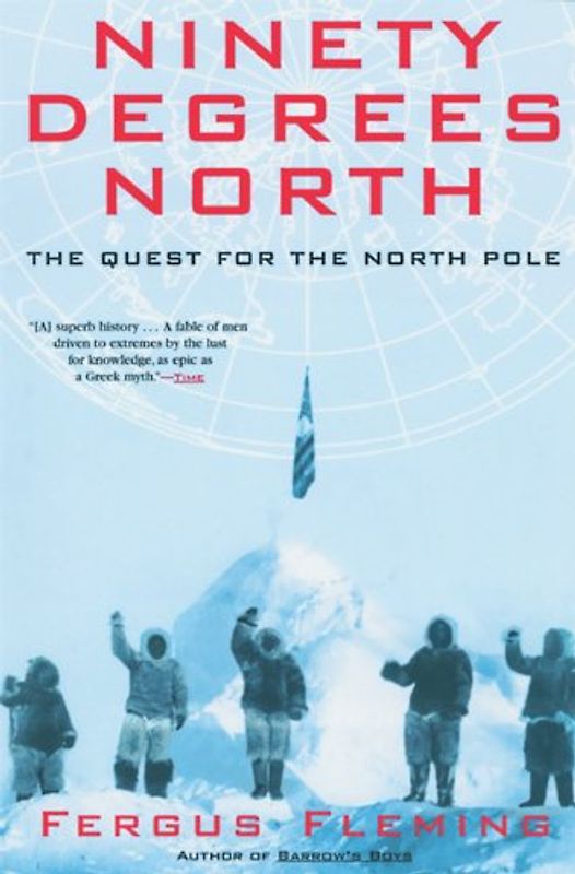 Ninety Degrees North: The Quest for the North Pole - Fergus Fleming