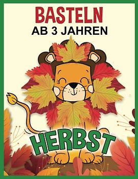 Herbst Basteln ab 3 Jahren: Bastelbuch für Kinder - Blätter sammeln, kleben und malen! - Kinderbücher für kleine Sammler und Bastler - Blättertiere und Blätter Puzzles!