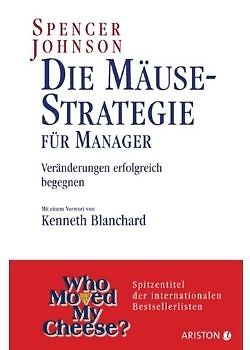 Die Mäusestrategie für Manager: Veränderungen erfolgreich begegnen (Spencer Johnson)