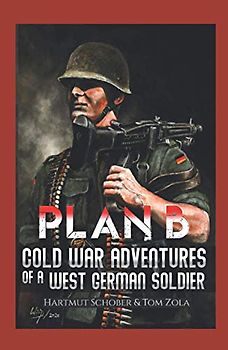 Plan B: Cold War Adventures of a West German Soldier