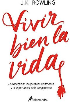 Vivir Bien La Vida: Los Beneficios Inesperados del Francaso Y La Imaginación / Very Good Lives