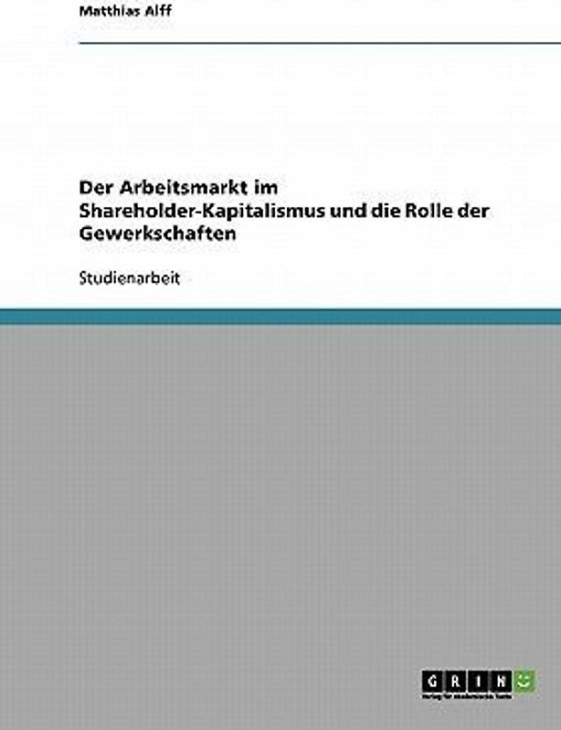 Der Arbeitsmarkt im Shareholder-Kapitalismus und die Rolle der Gewerkschaften
