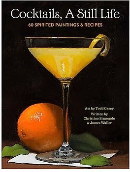 Cocktails, A Still Life: 60 Spirited Paintings & Recipes