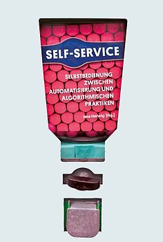 Self-Service. Selbstbedienung zwischen Automatisierung und algorithmischen Praktiken