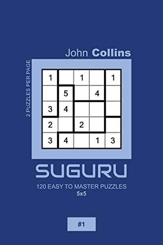 Suguru - 120 Easy To Master Puzzles 5x5 - 1 (Suguru Puzzle Book 5x5, Band 1)