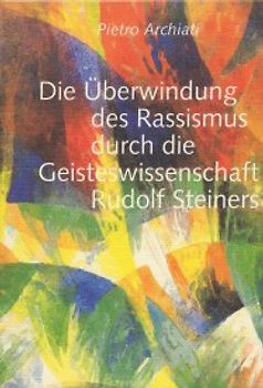Die Überwindung des Rassismus durch die Geisteswissenschaft Rudolf Steiners