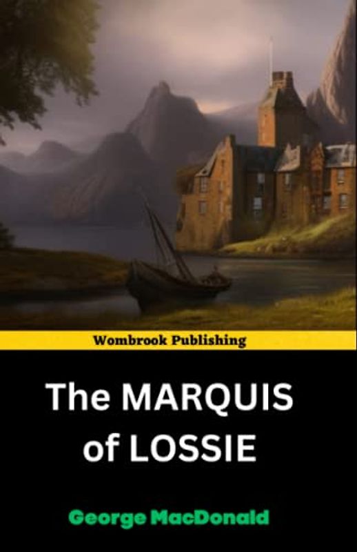 The Marquis of Lossie: A Tale of Love, Loss, and Redemption (Annotated)