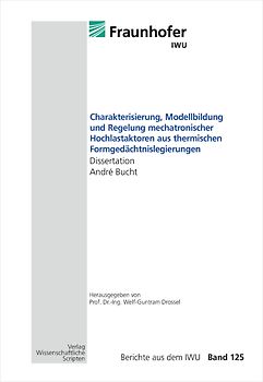 Charakterisierung, Modellbildung und Regelung mechatronischer Hochlastaktoren aus thermischen Formgedächtnislegierungen