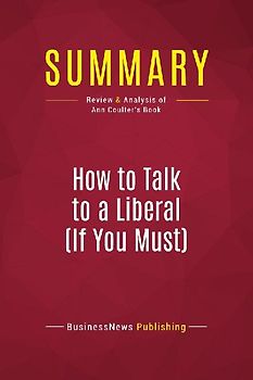 Summary: How to Talk to a Liberal (If You Must)