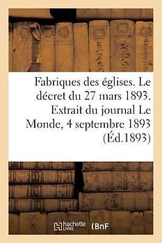 Fabriques Des Églises. Le Décret Du 27 Mars 1893. Extrait Du Journal Le Monde, 4 Septembre 1893