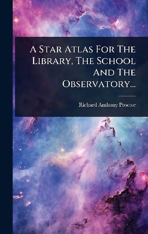 A Star Atlas For The Library, The School And The Observatory...