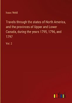 Travels through the states of North America, and the provinces of Upper and Lower Canada, during the years 1795, 1796, and 1797