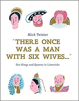 There Once Was A Man With Six Wives: Our Kings and Queens in Limericks