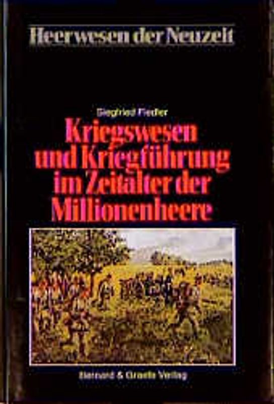 Heerwesen der Neuzeit / Das Zeitalter der Millionenheere / Kriegswesen und Kriegsführung im Zeitalter der Millionenheere