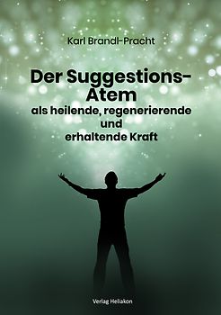 Der Suggestions-Atem als heilige, regenerierende und erhaltende Kraft