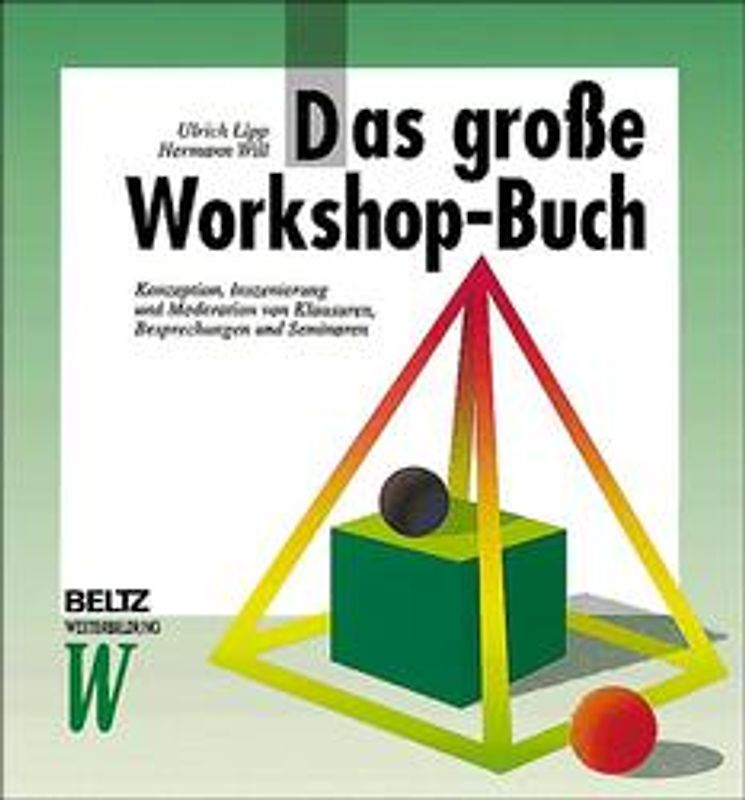Das grosse Workshop-Buch. Konzeption, Inszenierung und Moderation von Klausuren, Besprechungen und Seminaren