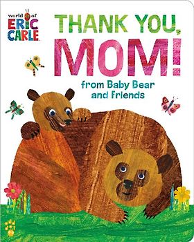 Thank You, Mom! from Baby Bear and Friends (World of Eric Carle)