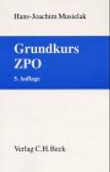 Grundkurs ZPO. Eine Darstellung zur Vermittlung von Grundlagenwissen im Zivilprozessrecht (Erkenntnisverfahren und Zwangsvollstreckung) mit Fällen und Fragen zur Lern- und Verständniskontrolle sowie mit Übungsklausuren