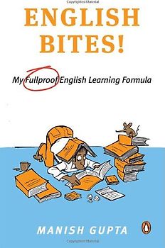English Bites: My Foolproof English Learning Formula - Gupta, Manish