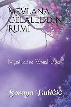 Mevlana Celaleddin Rumi: Mystische Weisheiten