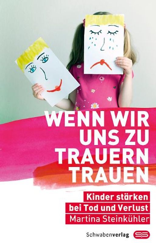 Wenn wir uns zu trauern trauen. Kinder stärken bei Tod und Verlust