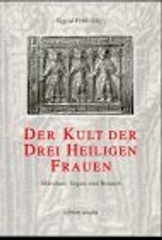 Der Kult der Drei Heiligen Frauen