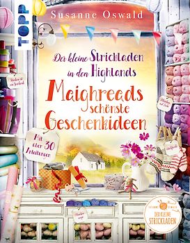 Der kleine Strickladen in den Highlands. Maighreads schönste Geschenkideen